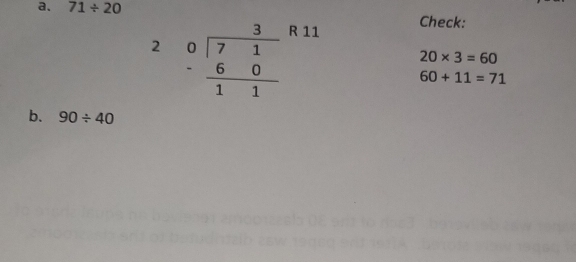 71/ 20
2  R 11
Check:
20* 3=60
60+11=71
b. 90/ 40