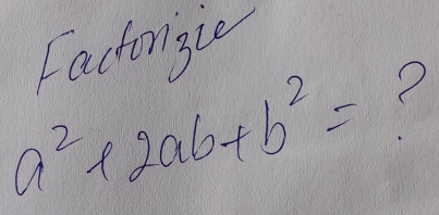 Factorgie
a^2+2ab+b^2=