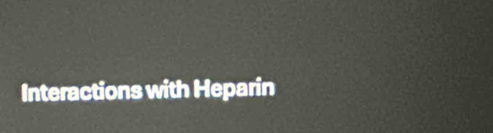 Interactions with Heparin