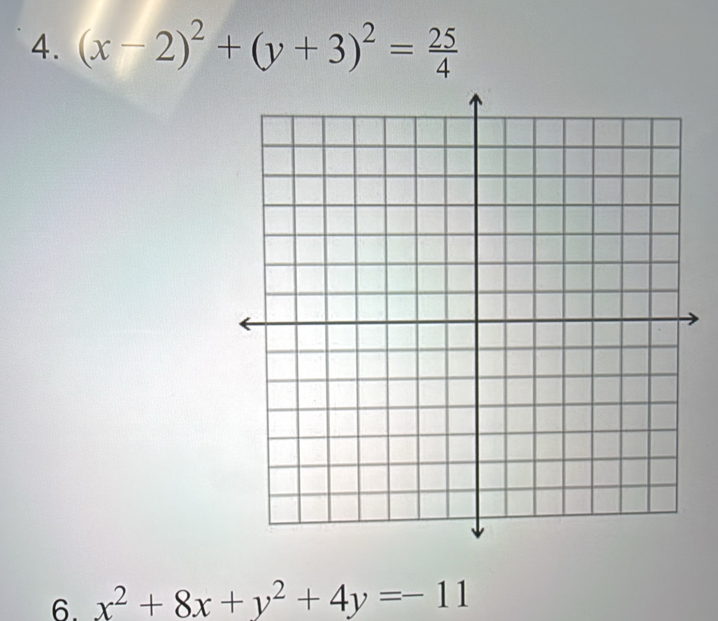 (x-2)^2+(y+3)^2= 25/4 
6. x^2+8x+y^2+4y=-11