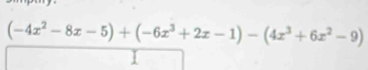 (-4x^2-8x-5)+(-6x^3+2x-1)-(4x^3+6x^2-9)