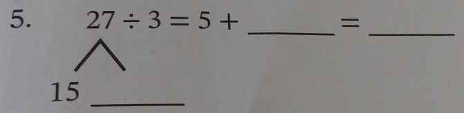 27/ 3=5+ =
_ 
_ 
15_