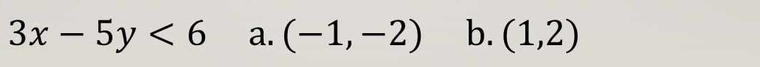 3x-5y<6</tex> a. (-1,-2) b. (1,2)