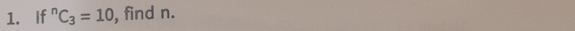 If^nC_3=10 , find n.