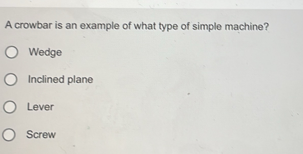 Solved: A crowbar is an example of what type of simple machine? Wedge ...