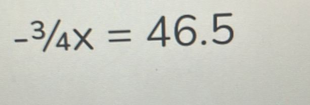 -^3/_4x=46.5