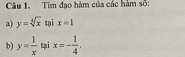 Tìm đạo hàm của các hàm số:
a) y=sqrt[4](x)taix=1
b) y= 1/x taix=- 1/4 .