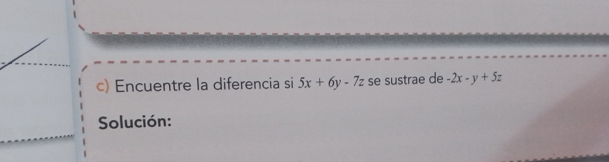 Encuentre la diferencia si 5x+6y-7z se sustrae de -2x-y+5z
Solución: