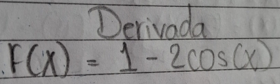 Derivoda
r(x)=1-2cos (x)