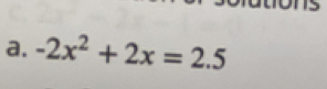 -2x^2+2x=2.5