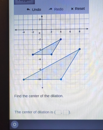 Undo Redo × Reset 
Find the center of the dilation. 
The center of dilation is (□ ,□ ).