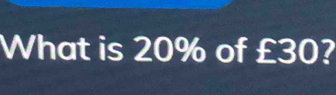 What is 20% of £30?