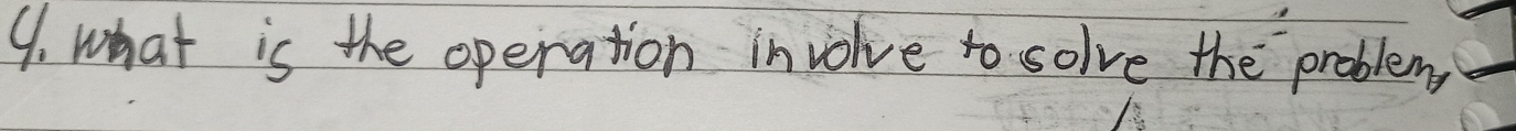 what is the operation involve to solve the problem,