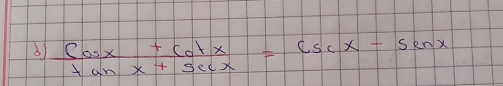  (cos x+cot x)/tan x+sec x =csc x-sec x