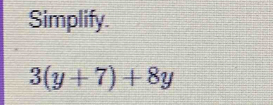 Simplify.
3(y+7)+8y