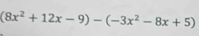 (8x^2+12x-9)-(-3x^2-8x+5)