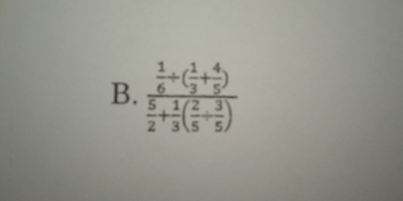 frac  1/6 / ( 1/3 + 4/5 ) 5/2 + 1/3 ( 2/5 + 3/5 )