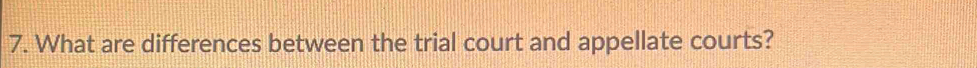 What are differences between the trial court and appellate courts?