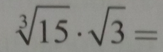 sqrt[3](15)· sqrt(3)=