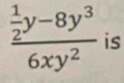 frac  1/2 y-8y^36xy^2 is