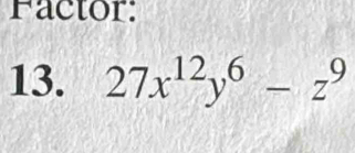 Factor: 
13. 27x^(12)y^6-z^9