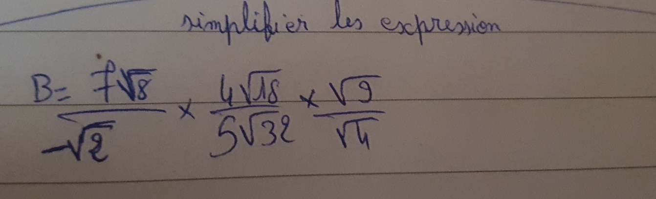 himpdilen les expounion
 B=7sqrt(8)/sqrt(2) *  4sqrt(18)/5sqrt(32) *  sqrt(9)/sqrt(4) 