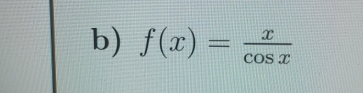 f(x)= x/cos x 