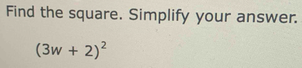 Find the square. Simplify your answer.
(3w+2)^2