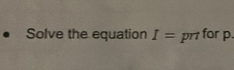 Solve the equation I= prt for p.