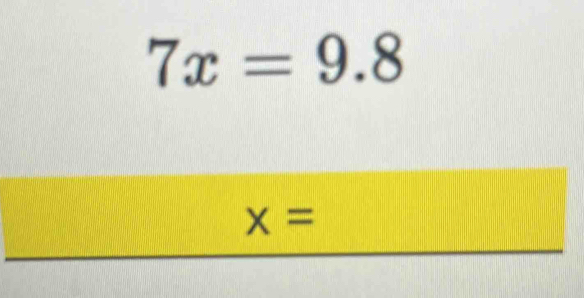 7x=9.8
x=