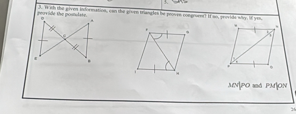 provide the postulate. 3. With the given information, can the given triangles be proven congruent? If no, provide why. If yes,
MNPO and PM ON
26