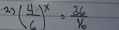 23 ( 4/6 )^x= 36/16 