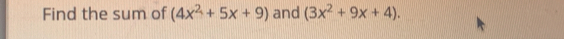 Find the sum of (4x^2+5x+9) and (3x^2+9x+4).