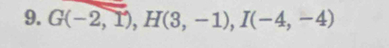 G(-2,1), H(3,-1), I(-4,-4)