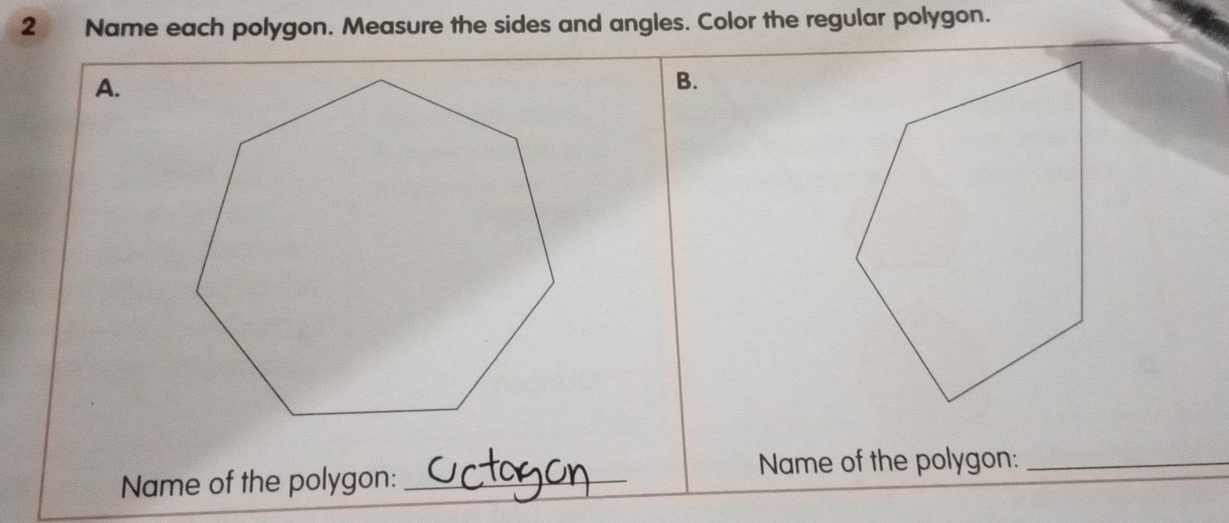 Name each polygon. Measure the sides and angles. Color the regular polygon. 
A. 
B. 
Name of the polygon:_ 
Name of the polygon:_