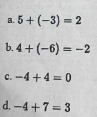 a. 5+(-3)=2
b. 4+(-6)=-2
c. -4+4=0
d. -4+7=3