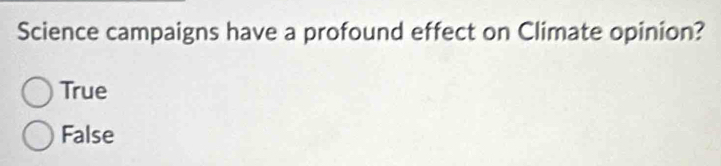 Science campaigns have a profound effect on Climate opinion?
True
False