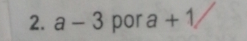 a-3 por a+1/