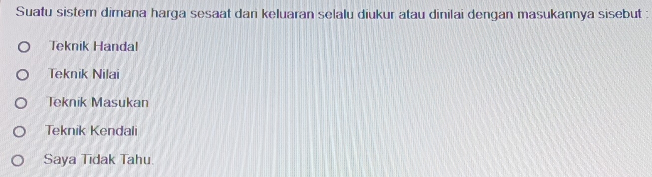 Suatu sistem dimana harga sesaat dari keluaran selalu diukur atau dinilai dengan masukannya sisebut :
Teknik Handal
Teknik Nilai
Teknik Masukan
Teknik Kendali
Saya Tıdak Tahu.