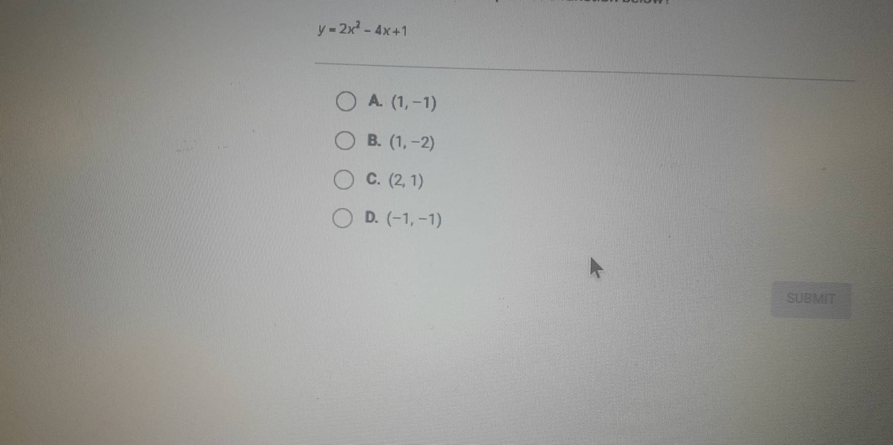 y=2x^2-4x+1
A. (1,-1)
B. (1,-2)
C. (2,1)
D. (-1,-1)