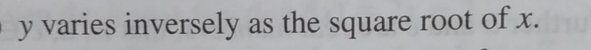 y varies inversely as the square root of x.