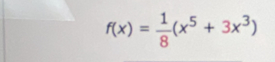 f(x)= 1/8 (x^5+3x^3)