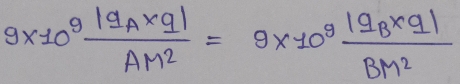 9* 10^9frac |q_A* q|AM^2=9* 10^9frac |q_B* q|BM^2