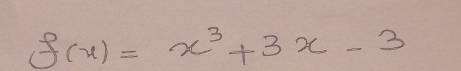 f(x)=x^3+3x-3