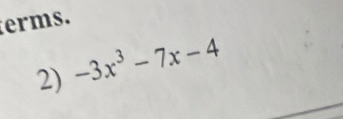 terms. 
2) -3x^3-7x-4