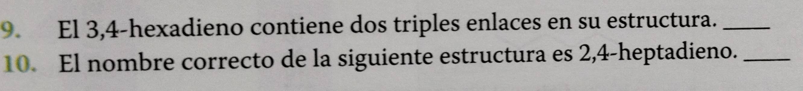 El 3, 4 -hexadieno contiene dos triples enlaces en su estructura._ 
10. El nombre correcto de la siguiente estructura es 2,4 -heptadieno._