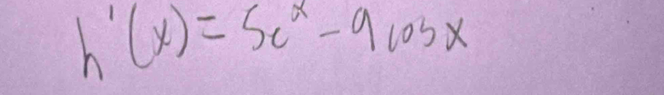 h'(x)=5e^x-9cos x