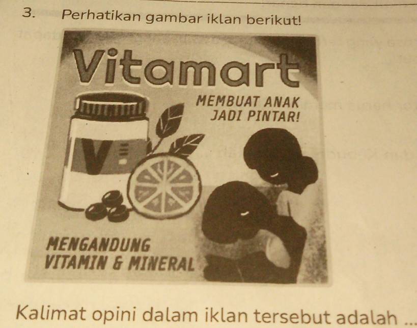 Perhatikan gambar iklan berikut! 
Kalimat opini dalam iklan tersebut adalah ..