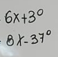 6x+3^0
8x-37°