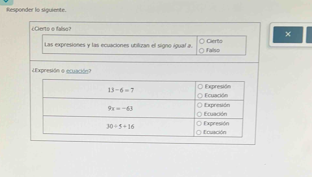 Responder lo siguiente.
¿Cierto o falso?
Cierto
Las expresiones y las ecuaciones utilizan el signo igual a. Falso
¿Expresión o ecuación?